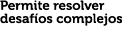 Permite resolver desaf os complejos 