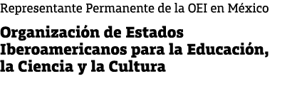 Representante Permanente de la OEI en M xico Organizaci n de Estados Iberoamericanos para la Educaci n, la Ciencia y ...