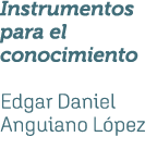 Instrumentos para el conocimiento Edgar Daniel Anguiano L pez