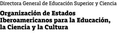 Directora General de Educaci n Superior y Ciencia Organizaci n de Estados Iberoamericanos para la Educaci n, la Cienc...