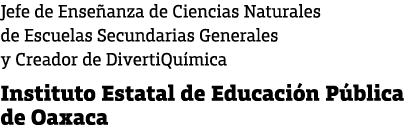 Jefe de Ense anza de Ciencias Naturales de Escuelas Secundarias Generales y Creador de DivertiQu mica Instituto Estat...
