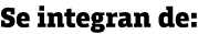 Se integran de:
