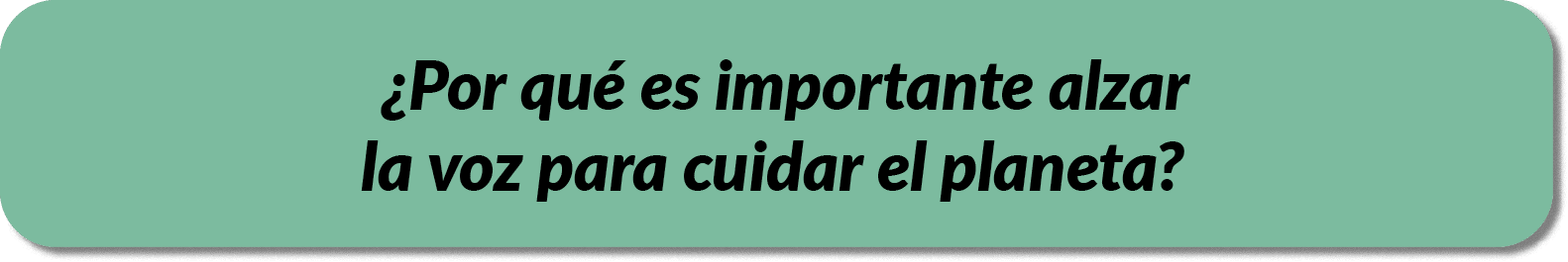 ¿Por qu es importante alzar la voz para cuidar el planeta?