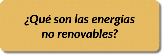 ¿Qu son las energ as no renovables?