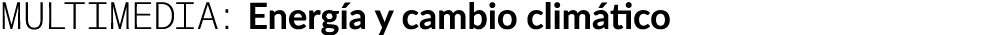 MULTIMEDIA: Energ a y cambio clim tico