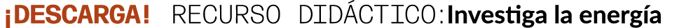 ¡DESCARGA! Recurso did ctico:Investiga la energ a