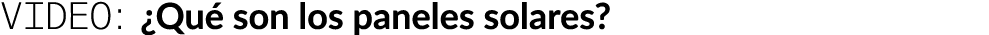 VIDEO: ¿Qu son los paneles solares?