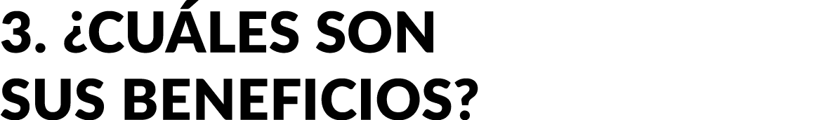3. ¿Cu les son sus beneficios?