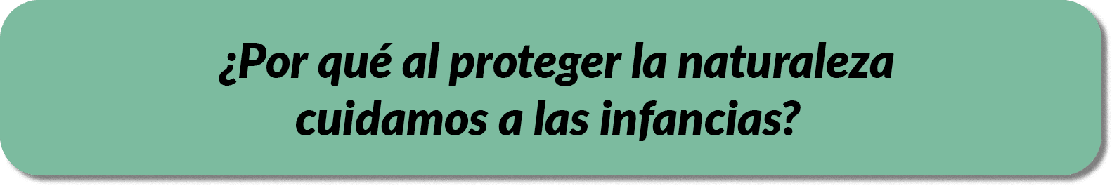 ¿Por qu al proteger la naturaleza cuidamos a las infancias?