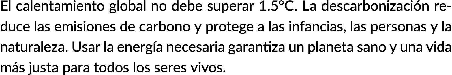 El calentamiento global no debe superar 1.5°C. La descarbonizaci n reduce las emisiones de carbono y protege a las in...