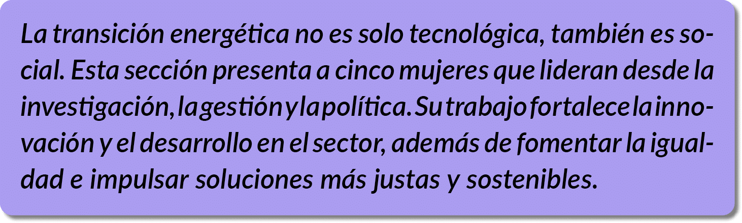 La transici n energ tica no es solo tecnol gica, tambi n es social. Esta secci n presenta a cinco mujeres que lideran...