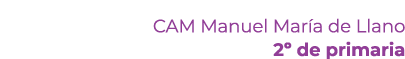 CAM Manuel Mar a de Llano 2º de primaria