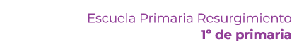 Escuela Primaria Resurgimiento 1º de primaria 