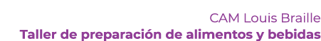 CAM Louis Braille Taller de preparaci n de alimentos y bebidas 