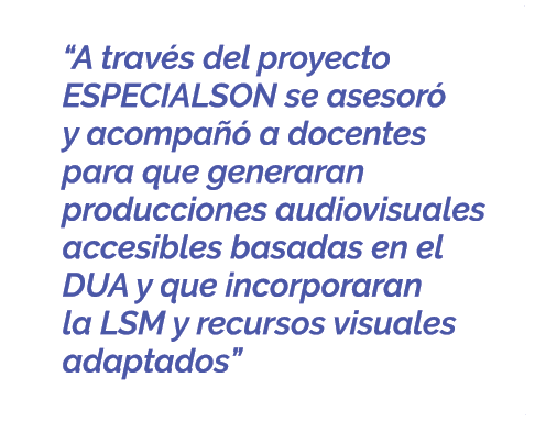  “A trav s del proyecto ESPECIALSON se asesor y acompa   a docentes para que generaran producciones audiovisuales ac...