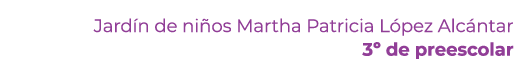 Jard n de ni os Martha Patricia L pez Alc ntar 3º de preescolar 