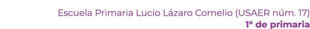 Escuela Primaria Lucio L zaro Cornelio (USAER n m. 17) 1° de primaria 