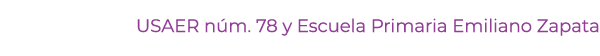 USAER n m. 78 y Escuela Primaria Emiliano Zapata 
