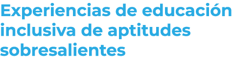 Experiencias de educaci n inclusiva de aptitudes sobresalientes