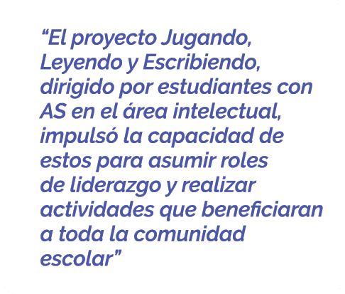  “El proyecto Jugando, Leyendo y Escribiendo, dirigido por estudiantes con AS en el rea intelectual, impuls  la capa...