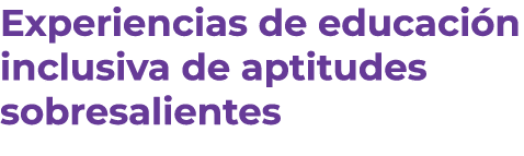 Experiencias de educaci n inclusiva de aptitudes sobresalientes