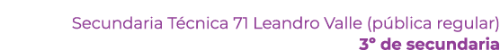 Secundaria T cnica 71 Leandro Valle (p blica regular) 3º de secundaria 