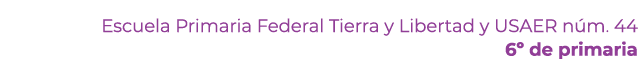Escuela Primaria Federal Tierra y Libertad y USAER n m. 44 6º de primaria 