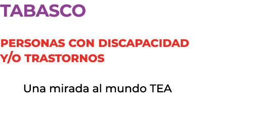 tabasco Personas con discapacidad y/o trastornos Una mirada al mundo TEA 