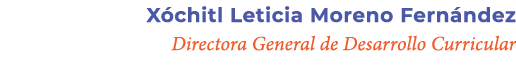 X chitl Leticia Moreno Fern ndez Directora General de Desarrollo Curricular