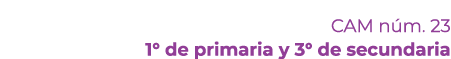 CAM n m. 23 1° de primaria y 3° de secundaria 